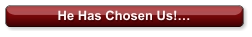 He Has Chosen Us!…