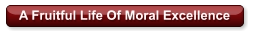 A Fruitful Life Of Moral Excellence