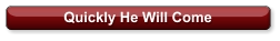 Quickly He Will Come